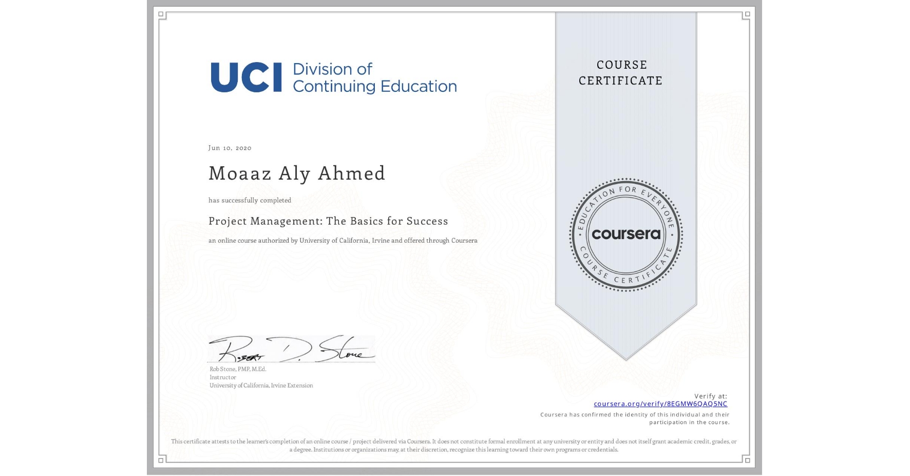 View certificate for Moaaz Aly Ahmed, Project Management: The Basics for Success, an online non-credit course authorized by University of California, Irvine and offered through Coursera
