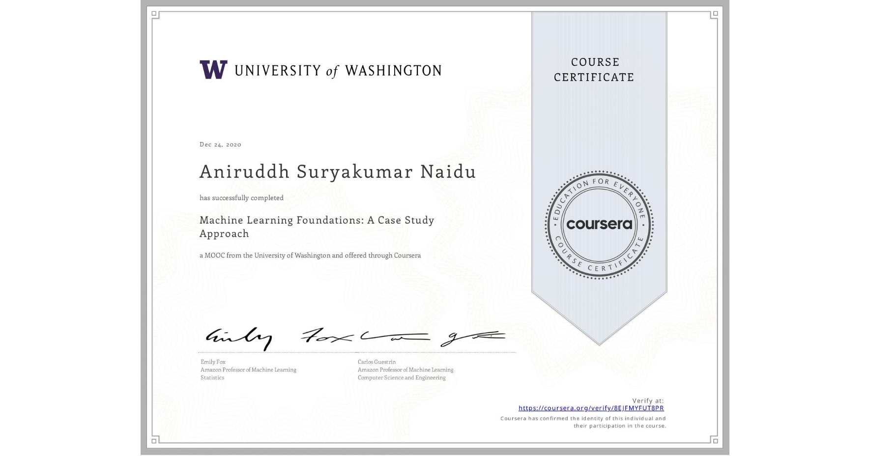 View certificate for Aniruddh Suryakumar Naidu, Machine Learning Foundations: A Case Study Approach, an online non-credit course authorized by University of Washington and offered through Coursera