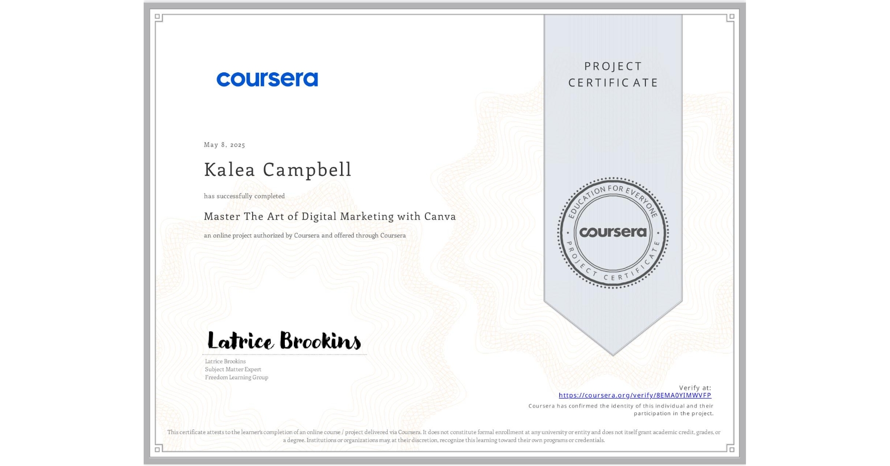 View certificate for Kalea Campbell, Master The Art of Digital Marketing with Canva , an online non-credit course authorized by Coursera and offered through Coursera