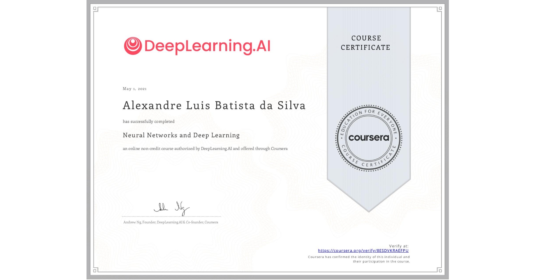 View certificate for Alexandre Luis Batista da Silva, Neural Networks and Deep Learning, an online non-credit course authorized by DeepLearning.AI and offered through Coursera