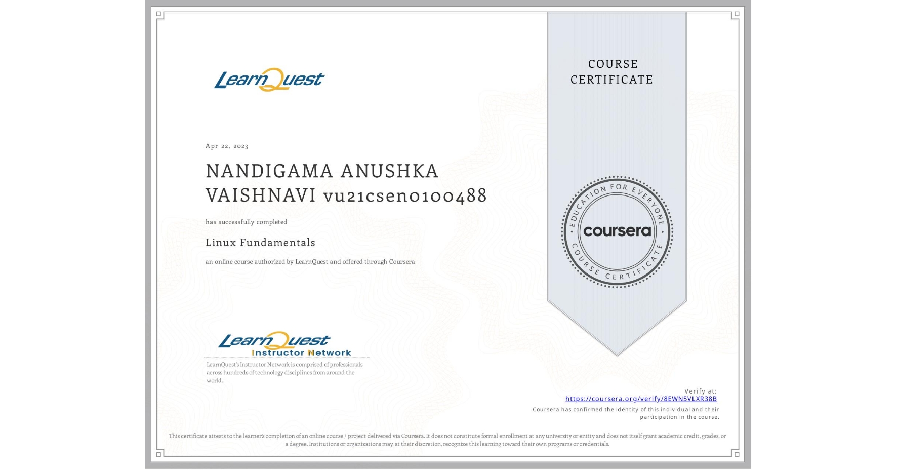 View certificate for NANDIGAMA ANUSHKA VAISHNAVI vu21csen0100488, Linux Fundamentals, an online non-credit course authorized by LearnQuest and offered through Coursera