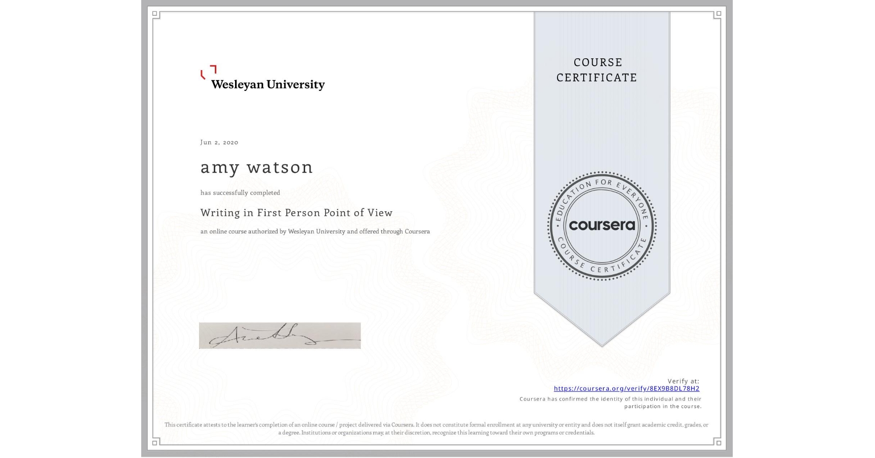 View certificate for amy watson, Writing in First Person Point of View, an online non-credit course authorized by Wesleyan University and offered through Coursera