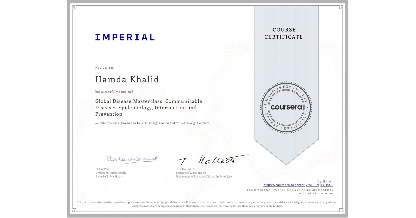 View certificate for Hamda Khalid, Global Disease Masterclass: Communicable Diseases Epidemiology, Intervention and Prevention, an online non-credit course authorized by Imperial College London and offered through Coursera