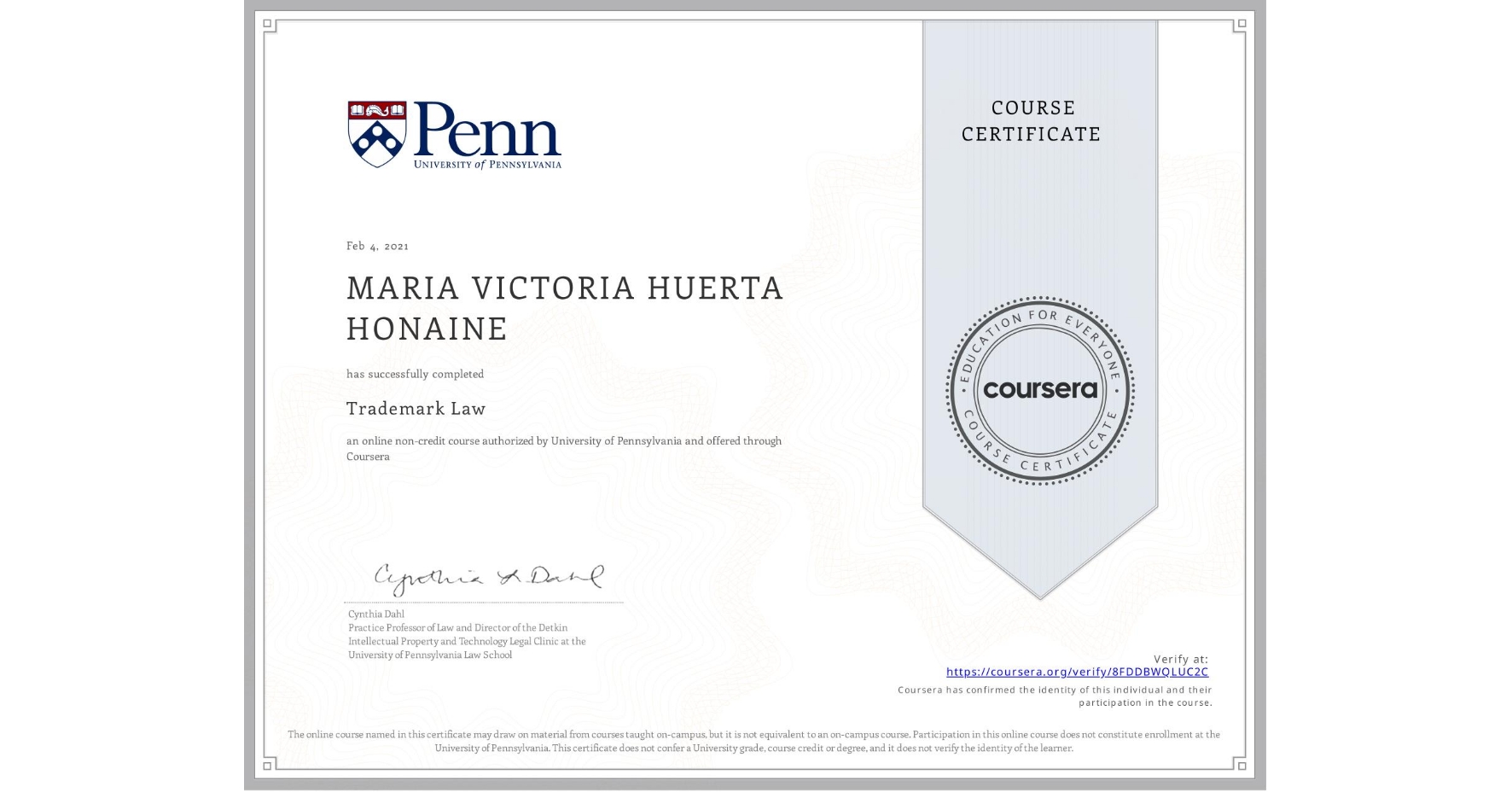 View certificate for MARIA VICTORIA HUERTA HONAINE, Trademark Law, an online non-credit course authorized by University of Pennsylvania and offered through Coursera