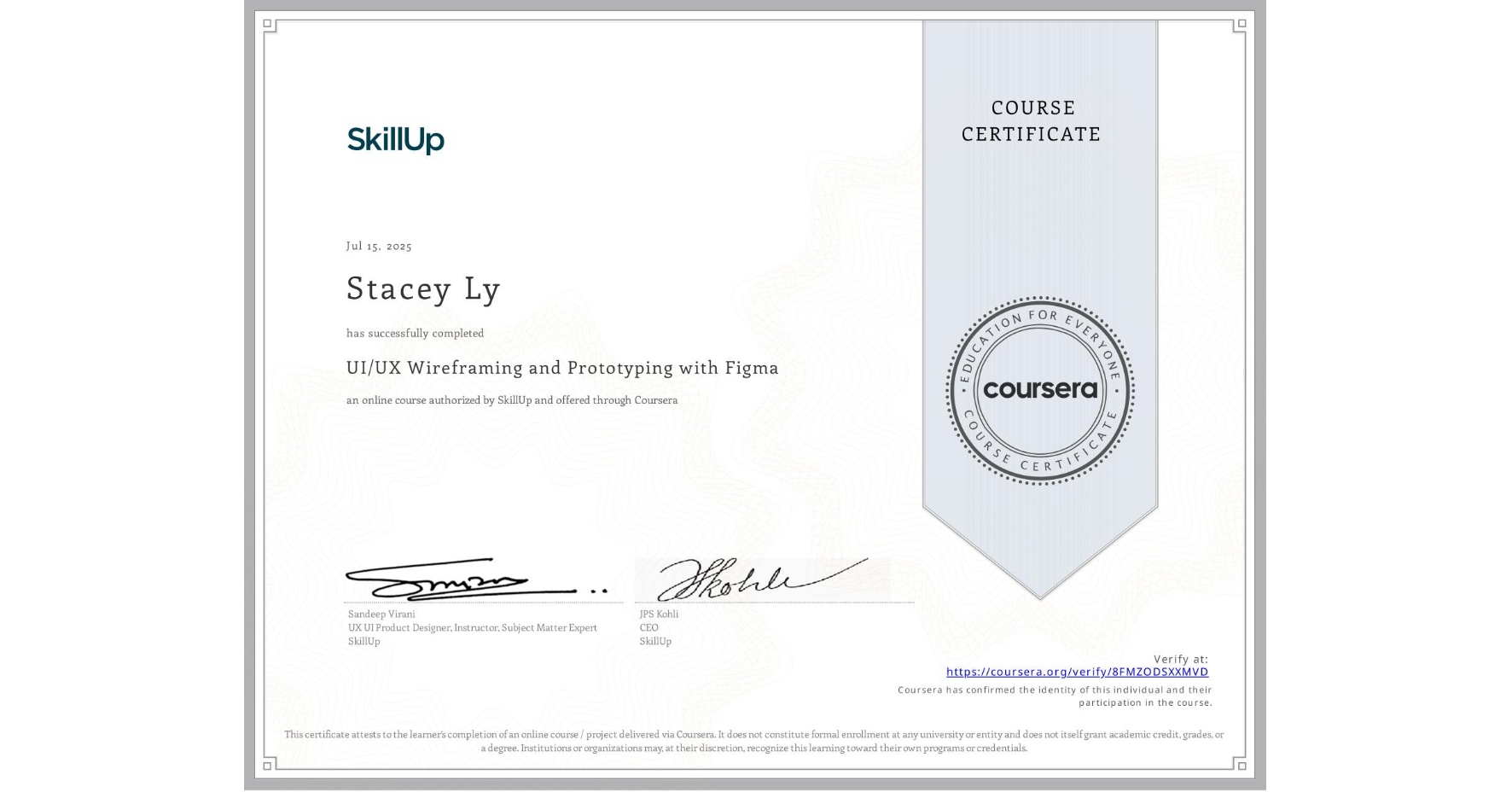 View certificate for Stacey Ly, UI/UX Wireframing and Prototyping with Figma, an online non-credit course authorized by SkillUp and offered through Coursera