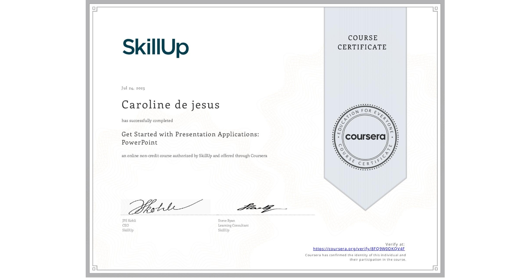 View certificate for Caroline de jesus, Get Started with Presentation Applications: PowerPoint, an online non-credit course authorized by SkillUp and offered through Coursera