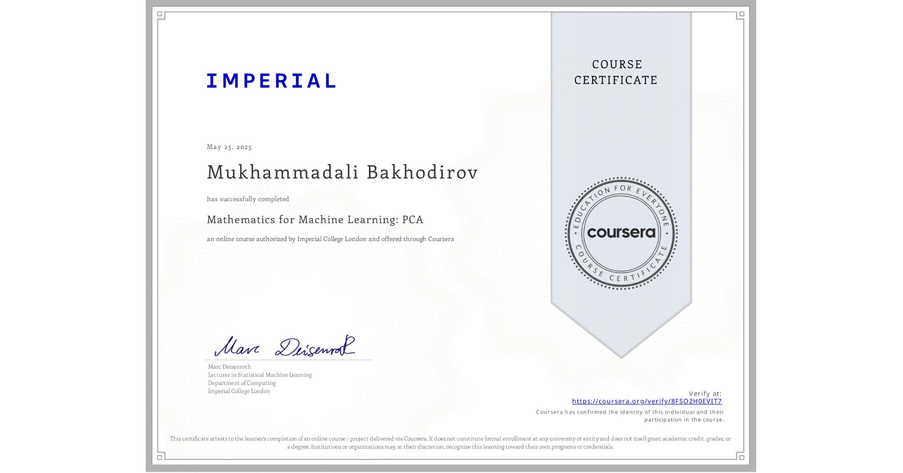 View certificate for Mukhammadali Bakhodirov, Mathematics for Machine Learning: PCA, an online non-credit course authorized by Imperial College London and offered through Coursera