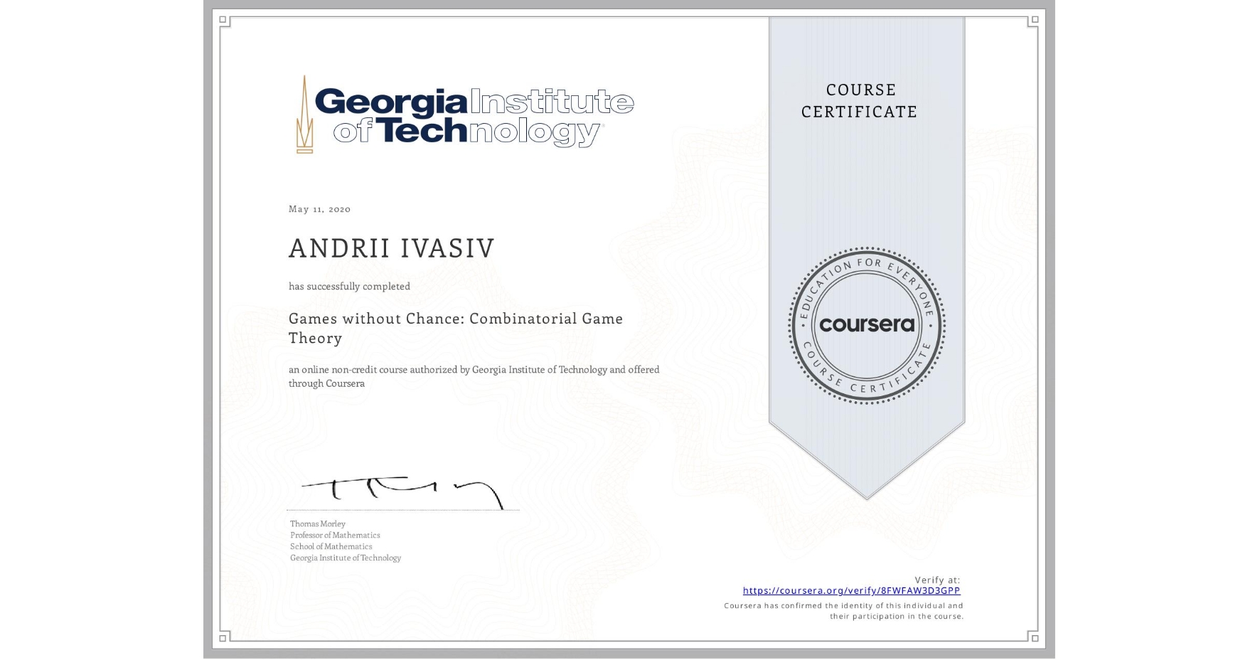 View certificate for ANDRII IVASIV, Games without Chance: Combinatorial Game Theory , an online non-credit course authorized by Georgia Institute of Technology and offered through Coursera