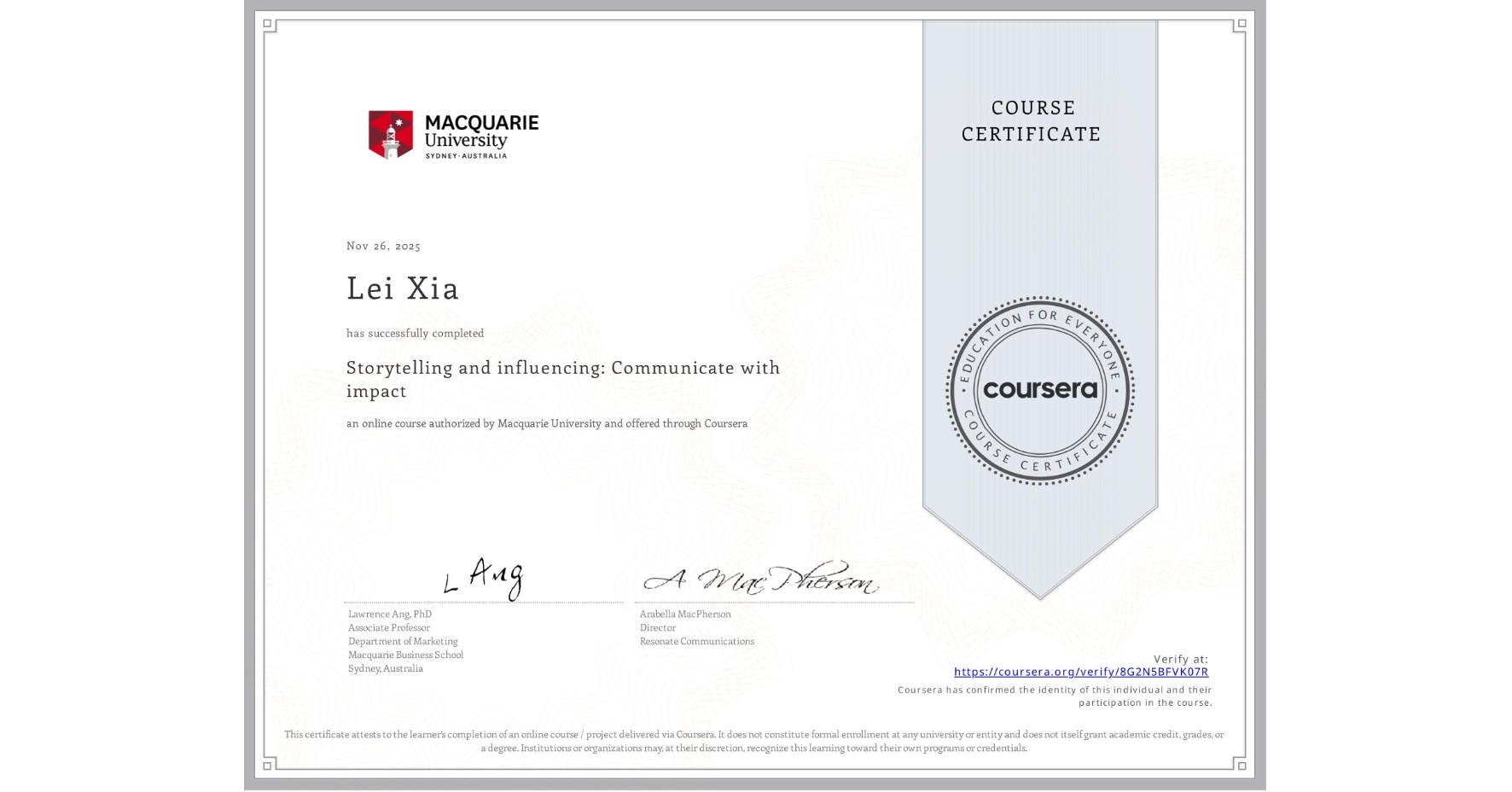 View certificate for Lei Xia, Storytelling and influencing: Communicate with impact, an online non-credit course authorized by Macquarie University and offered through Coursera