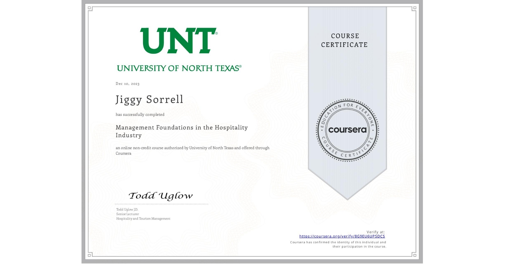 View certificate for Jiggy Sorrell, Management Foundations in the Hospitality Industry, an online non-credit course authorized by University of North Texas and offered through Coursera