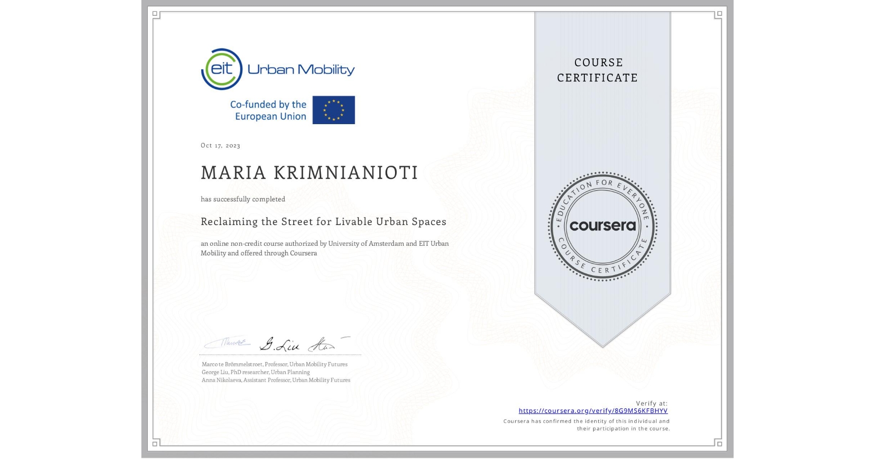 View certificate for MARIA KRIMNIANIOTI, Reclaiming the Street for Livable Urban Spaces, an online non-credit course authorized by University of Amsterdam &  EIT Urban Mobility and offered through Coursera