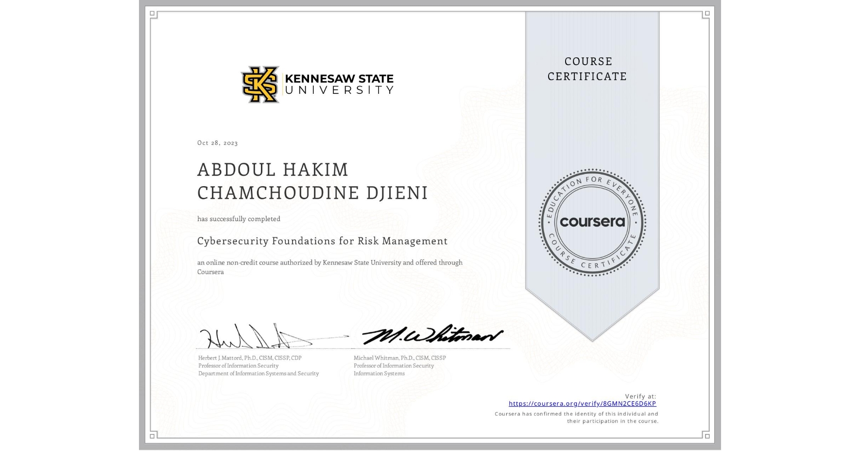 View certificate for ABDOUL HAKIM CHAMCHOUDINE  DJIENI, Cybersecurity Foundations for Risk Management, an online non-credit course authorized by Kennesaw State University and offered through Coursera