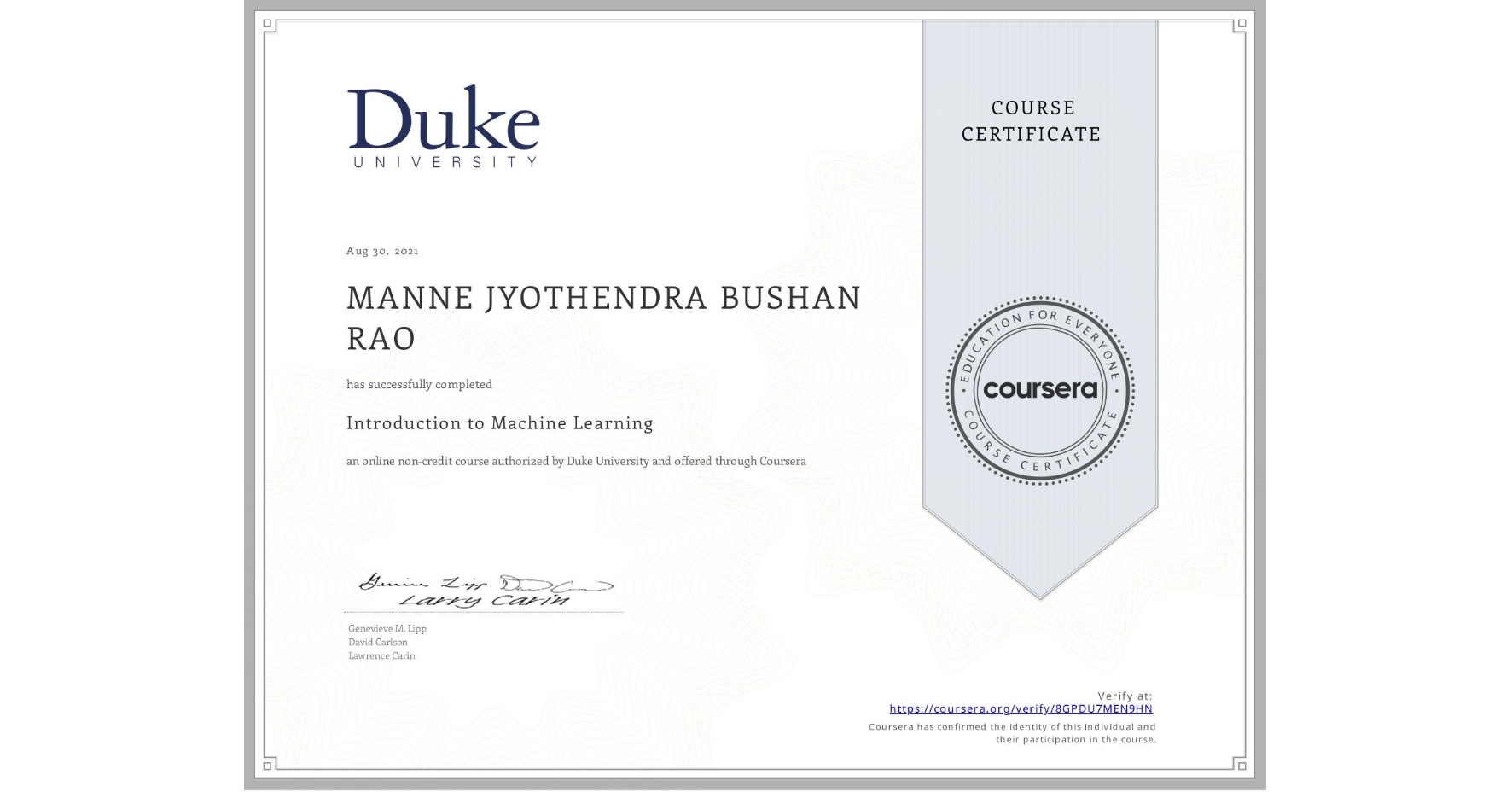 View certificate for MANNE JYOTHENDRA  BUSHAN RAO, Introduction to Machine Learning, an online non-credit course authorized by Duke University and offered through Coursera