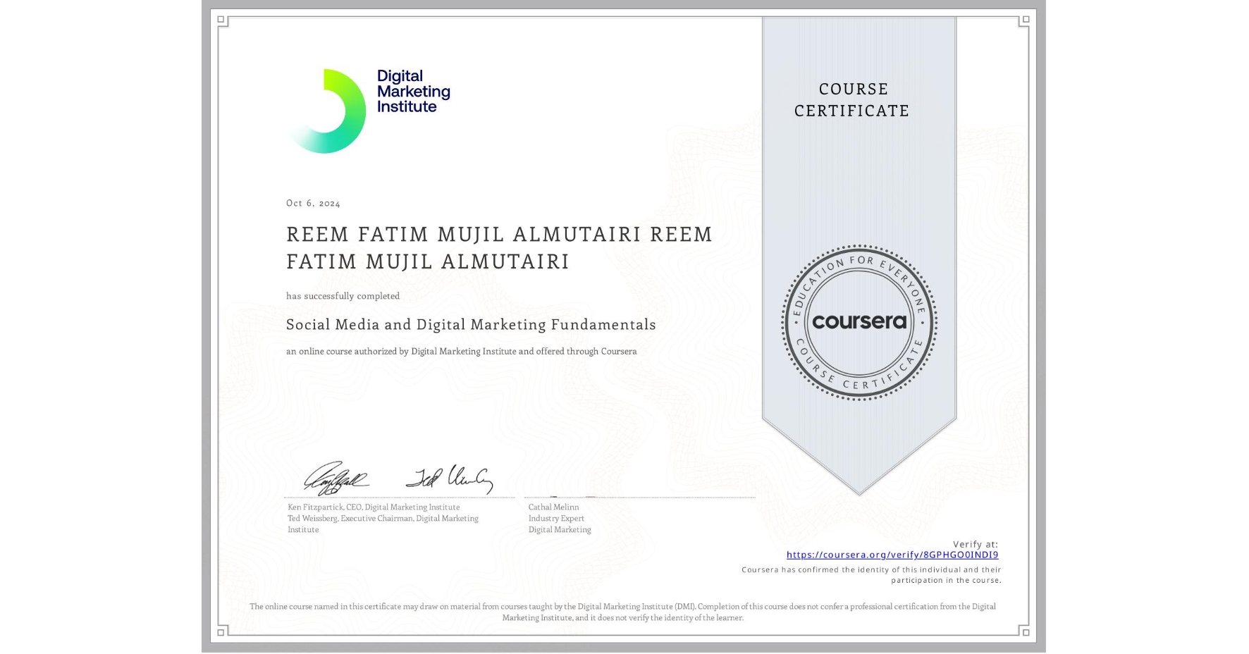 View certificate for REEM FATIM MUJIL ALMUTAIRI REEM FATIM MUJIL ALMUTAIRI, Social Media and Digital Marketing Fundamentals, an online non-credit course authorized by Digital Marketing Institute and offered through Coursera
