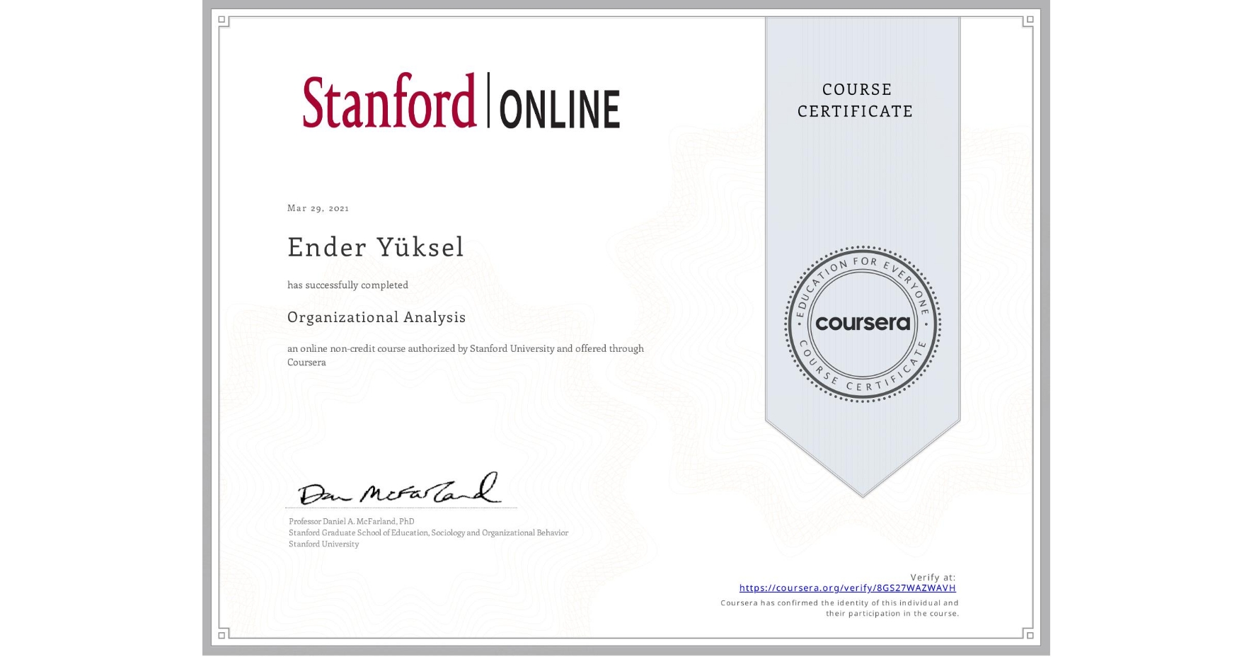 View certificate for Ender Yüksel , Organizational Analysis , an online non-credit course authorized by Stanford University and offered through Coursera