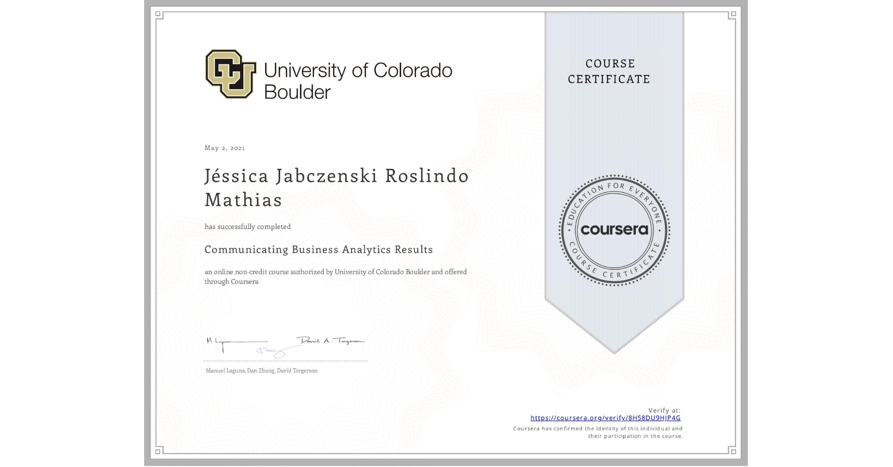 View certificate for Jéssica Jabczenski Roslindo Mathias, Communicating Business Analytics Results, an online non-credit course authorized by University of Colorado Boulder and offered through Coursera