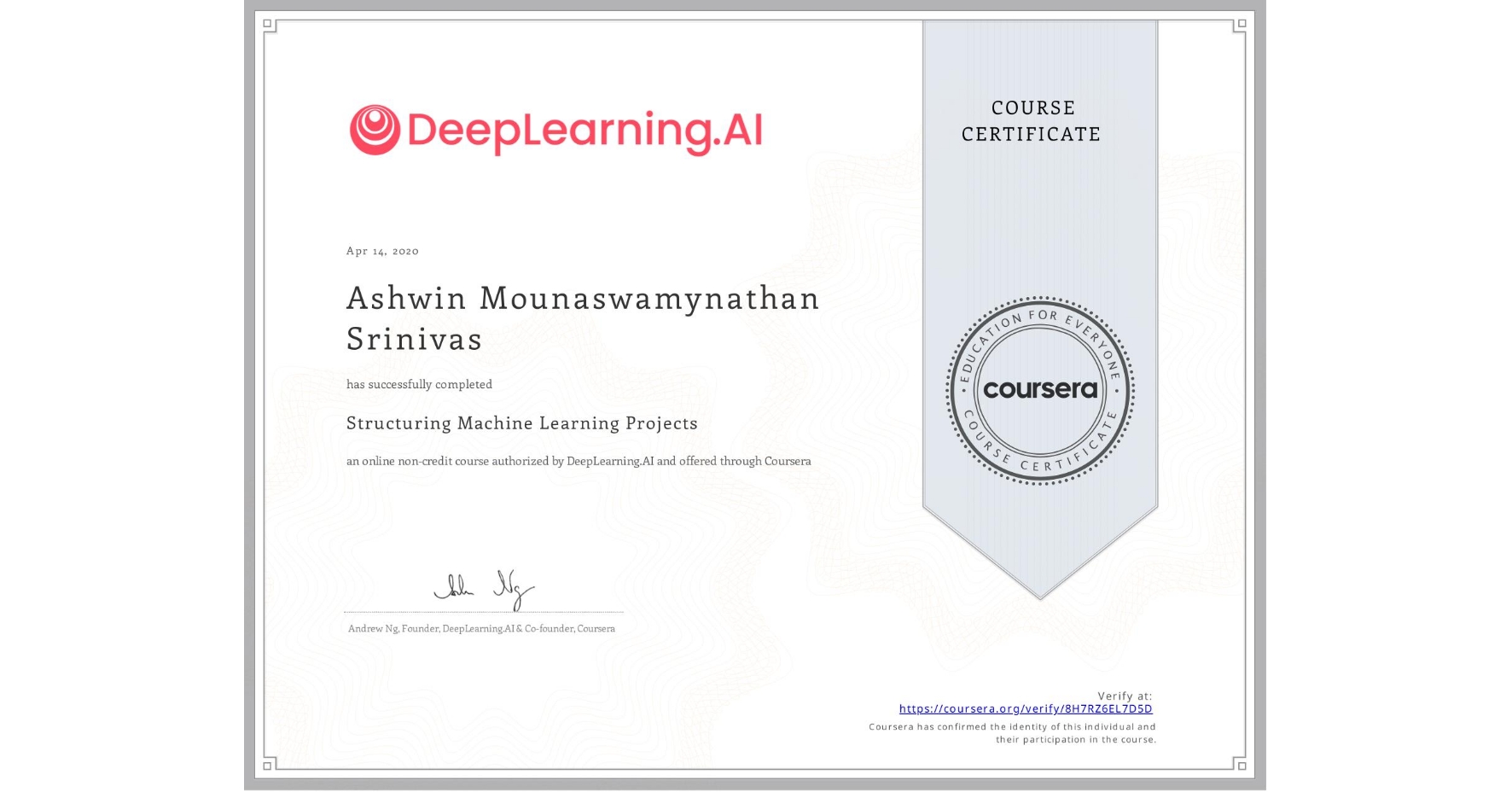 View certificate for Ashwin Mounaswamynathan Srinivas, Structuring Machine Learning Projects, an online non-credit course authorized by DeepLearning.AI and offered through Coursera
