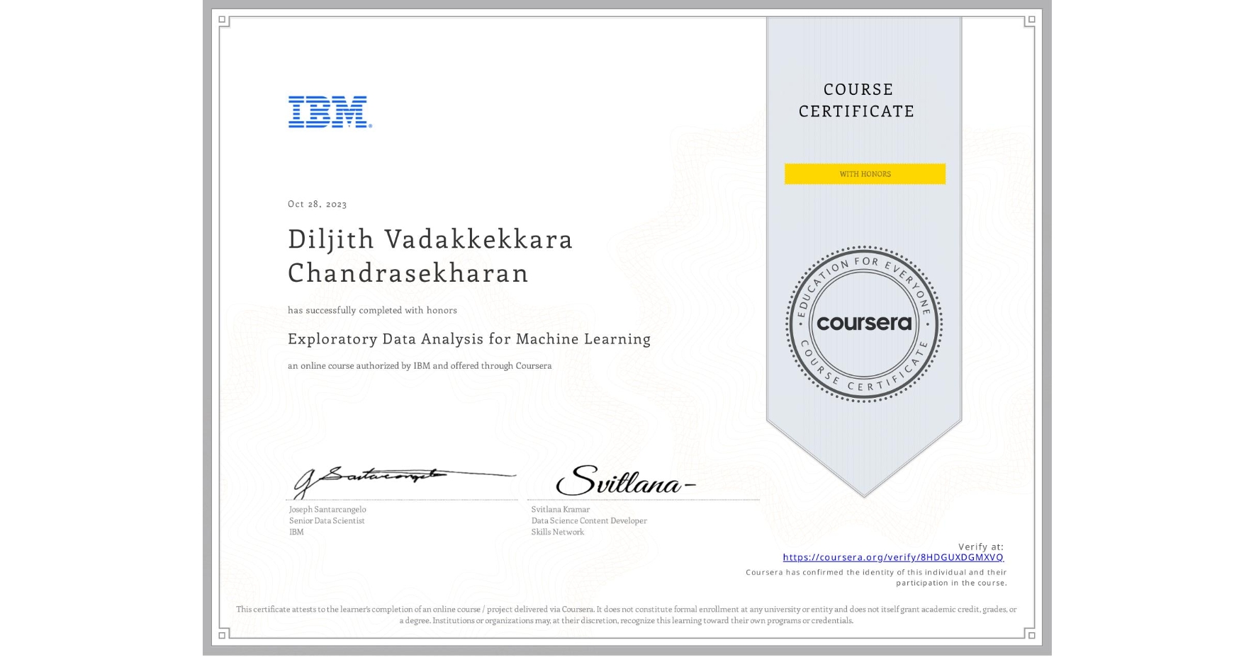 View certificate for Diljith Vadakkekkara Chandrasekharan, Exploratory Data Analysis for Machine Learning, an online non-credit course authorized by IBM and offered through Coursera