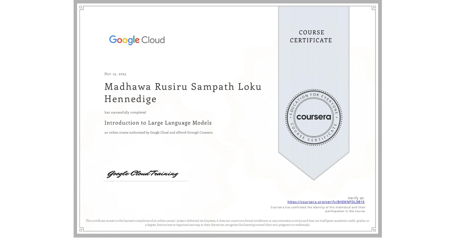View certificate for Madhawa Rusiru Sampath Loku Hennedige, Introduction to Large Language Models, an online non-credit course authorized by Google Cloud and offered through Coursera