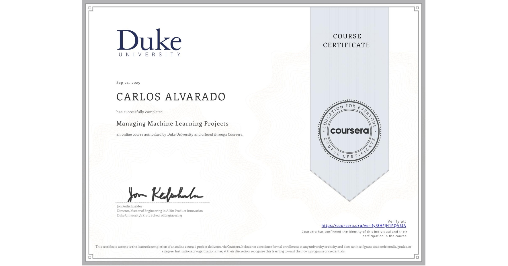 View certificate for CARLOS ALVARADO, Managing Machine Learning Projects, an online non-credit course authorized by Duke University and offered through Coursera