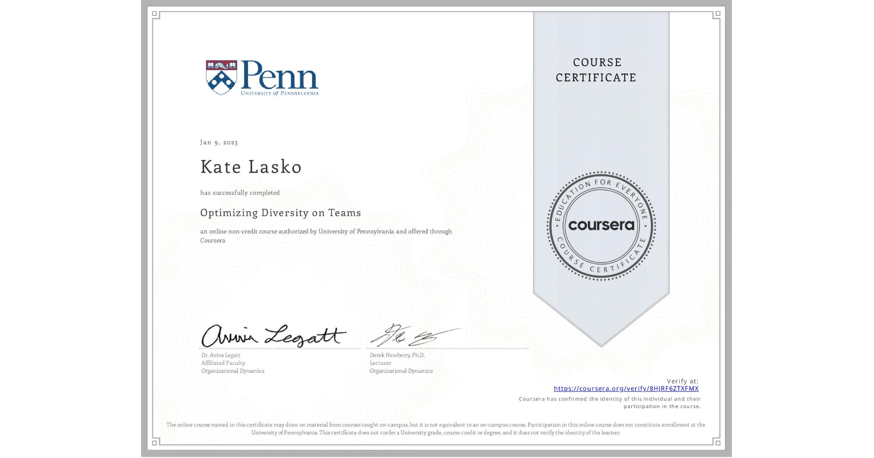 View certificate for Kate Lasko, Optimizing Diversity on Teams, an online non-credit course authorized by University of Pennsylvania and offered through Coursera
