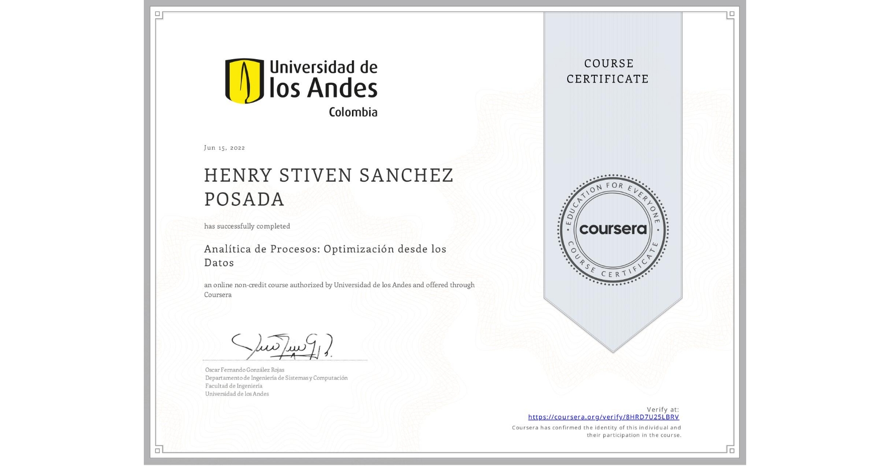 View certificate for HENRY STIVEN SANCHEZ POSADA, Analítica de Procesos: Optimización desde los Datos, an online non-credit course authorized by Universidad de los Andes and offered through Coursera