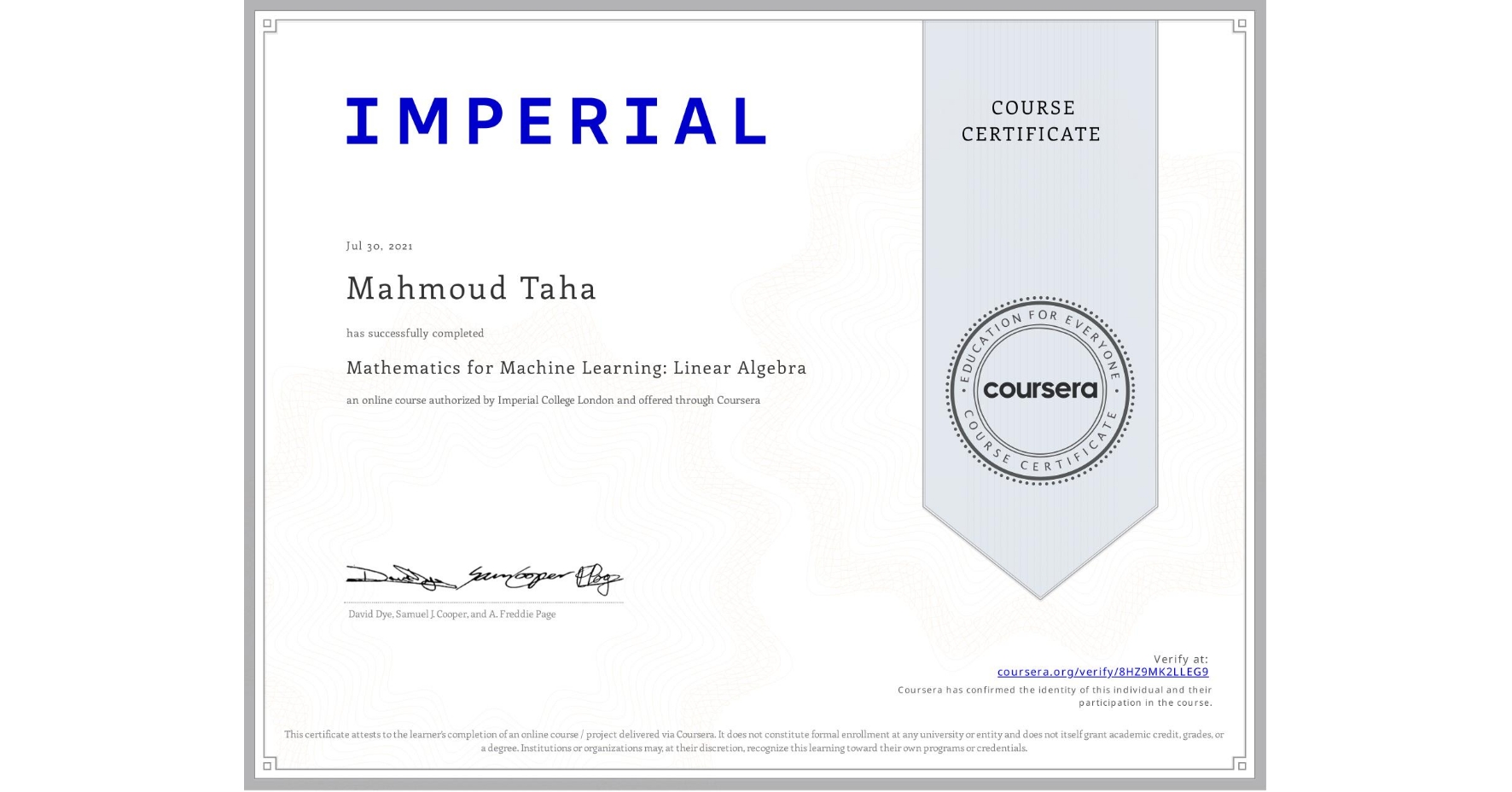 View certificate for Mahmoud Taha, Mathematics for Machine Learning: Linear Algebra, an online non-credit course authorized by Imperial College London and offered through Coursera