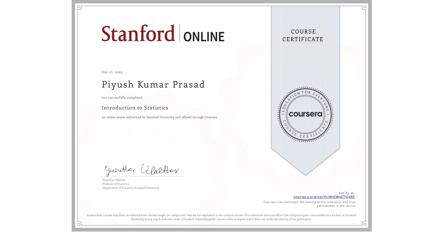 View certificate for Piyush Kumar  Prasad, Introduction to Statistics, an online non-credit course authorized by Stanford University and offered through Coursera