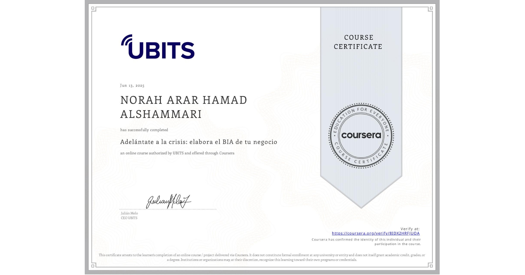 View certificate for NORAH ARAR HAMAD ALSHAMMARI, Adelántate a la crisis: elabora el BIA de tu negocio, an online non-credit course authorized by UBITS and offered through Coursera