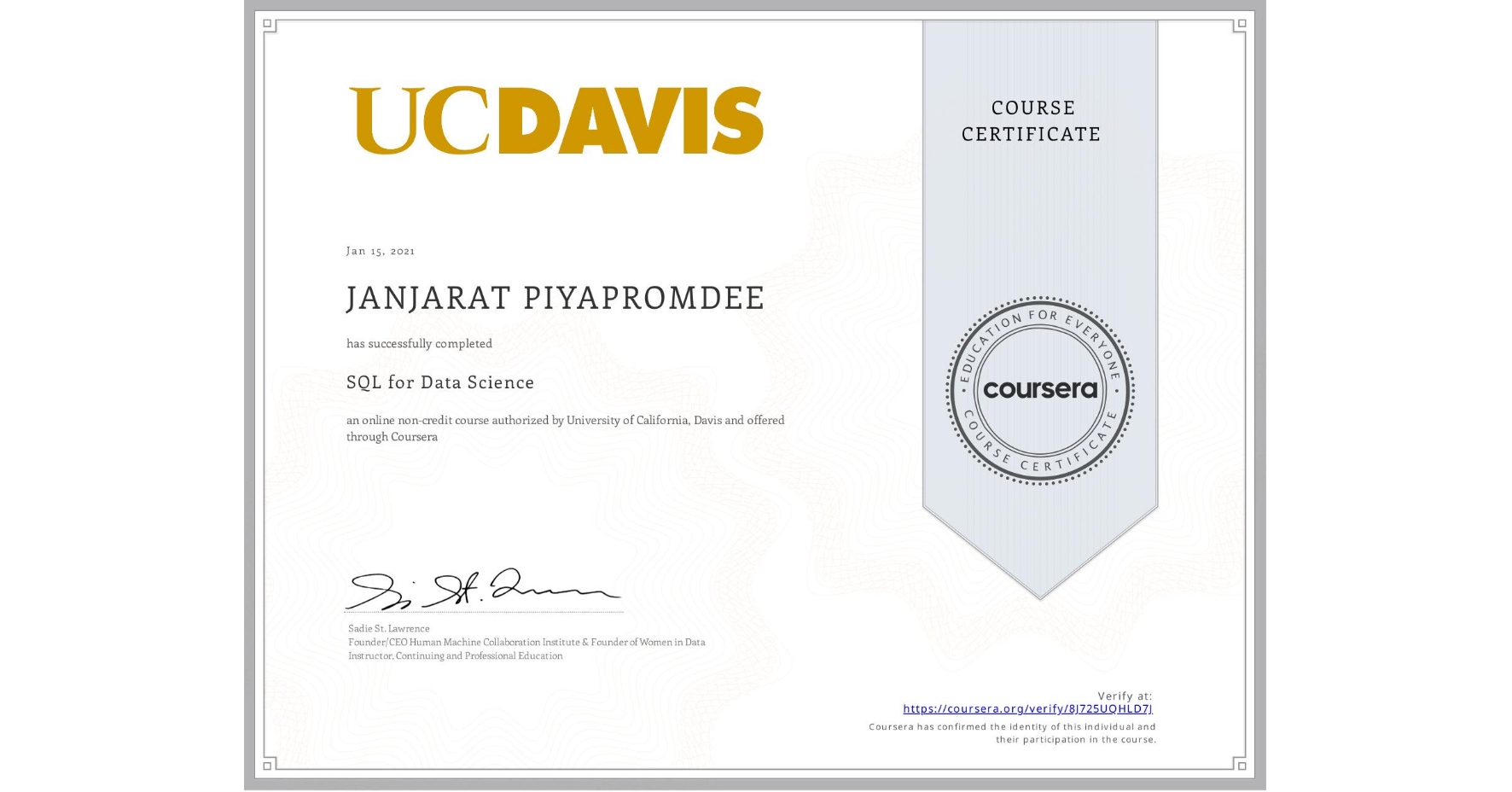 View certificate for JANJARAT PIYAPROMDEE, SQL for Data Science, an online non-credit course authorized by University of California, Davis and offered through Coursera