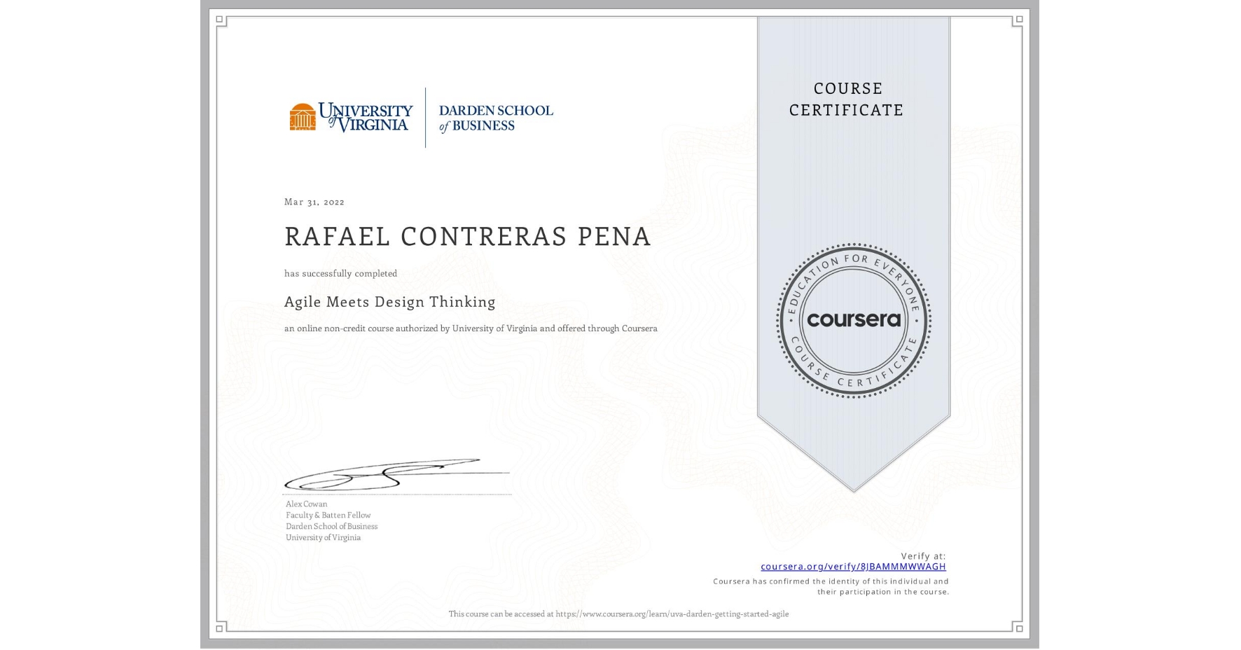 View certificate for RAFAEL CONTRERAS PENA, Agile Meets Design Thinking, an online non-credit course authorized by University of Virginia and offered through Coursera