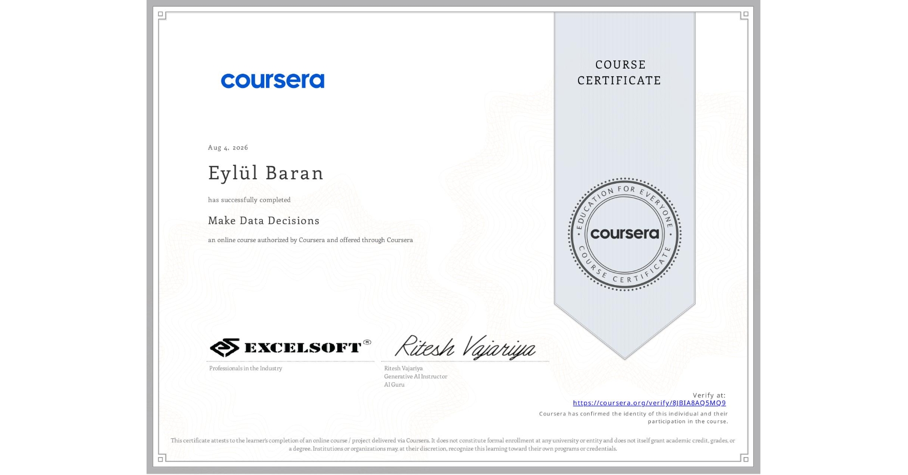 View certificate for Eylül Baran, Make Data Decisions, an online non-credit course authorized by Coursera and offered through Coursera