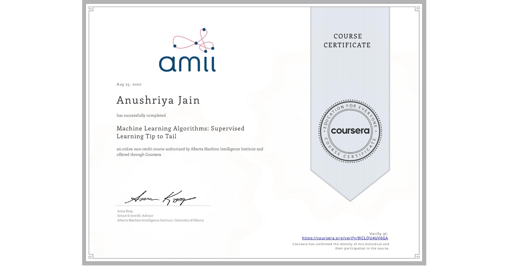 View certificate for Anushriya Jain, Machine Learning Algorithms: Supervised Learning Tip to Tail, an online non-credit course authorized by Alberta Machine Intelligence Institute and offered through Coursera