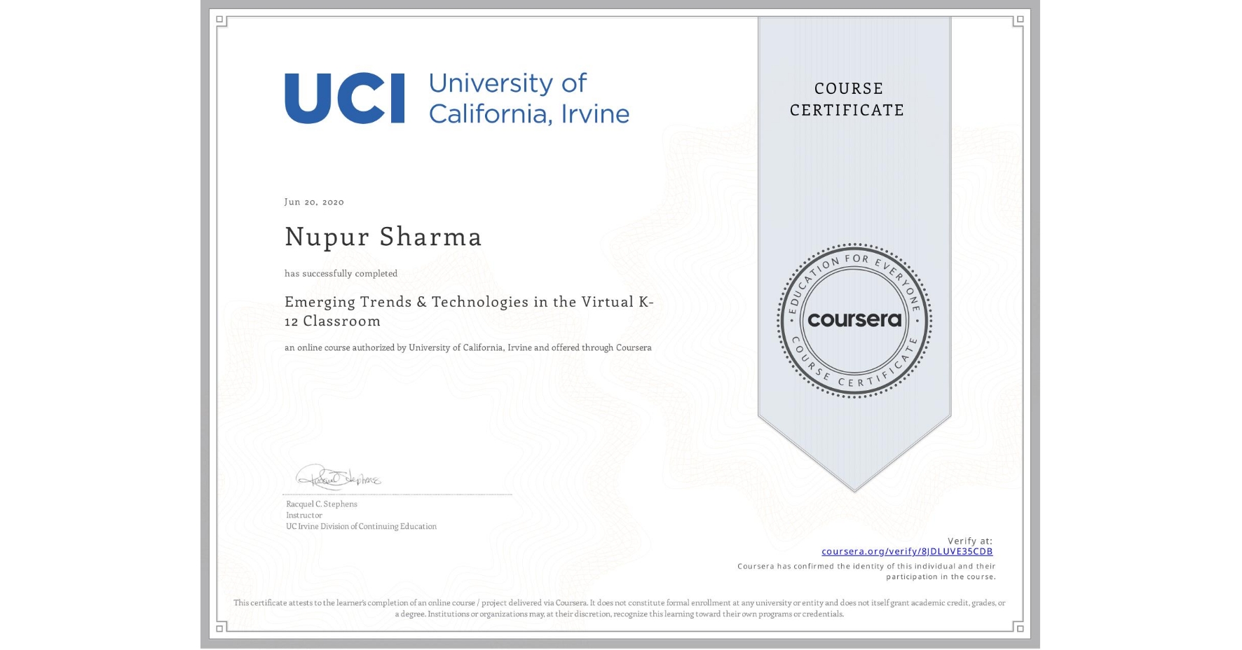 View certificate for Nupur Sharma, Emerging Trends & Technologies in the Virtual K-12 Classroom, an online non-credit course authorized by University of California, Irvine and offered through Coursera