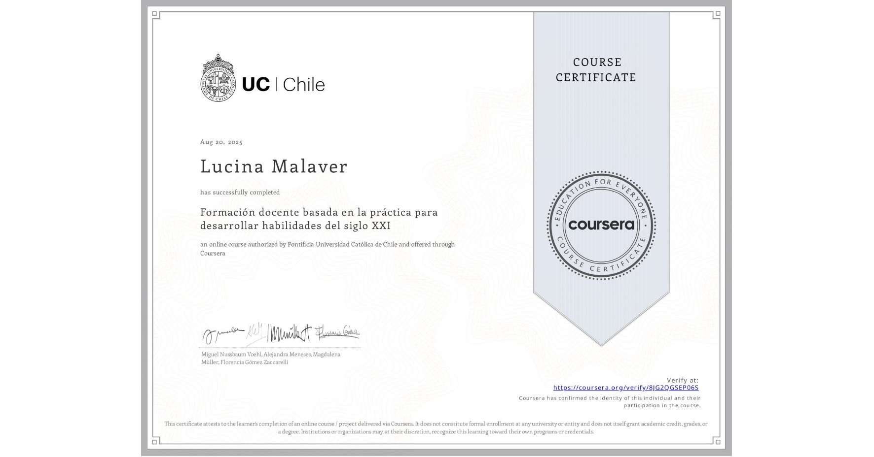 View certificate for Lucina Malaver, Formación docente basada en la práctica para desarrollar habilidades del siglo XXI, an online non-credit course authorized by Pontificia Universidad Católica de Chile and offered through Coursera