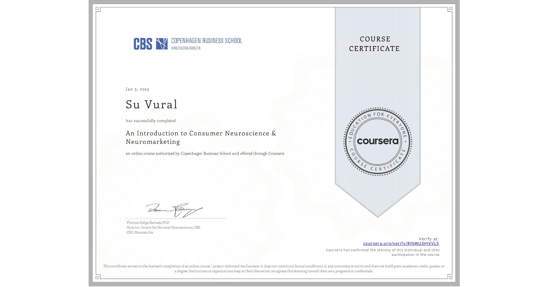 View certificate for Su Vural, An Introduction to Consumer Neuroscience & Neuromarketing , an online non-credit course authorized by Copenhagen Business School and offered through Coursera