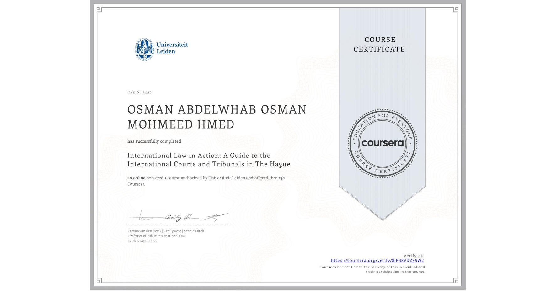 View certificate for OSMAN ABDELWHAB OSMAN MOHMEED HMED, International Law in Action: A Guide to the International Courts and Tribunals in The Hague, an online non-credit course authorized by Universiteit Leiden and offered through Coursera