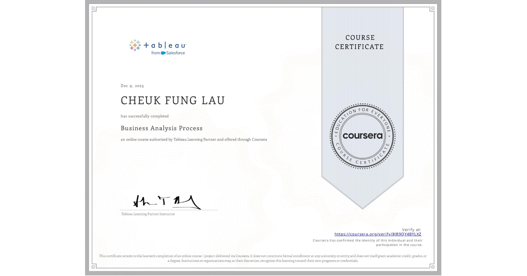 View certificate for CHEUK FUNG LAU, Business Analysis Process, an online non-credit course authorized by Tableau Learning Partner and offered through Coursera