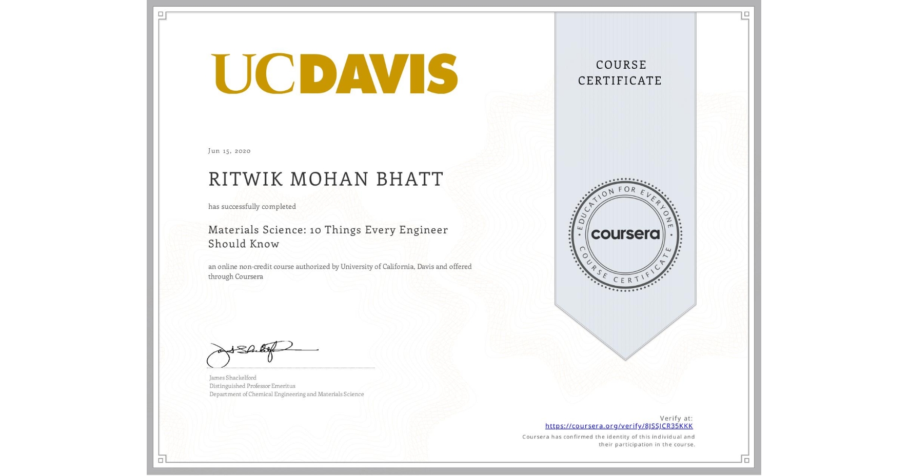 View certificate for RITWIK MOHAN  BHATT, Materials Science: 10 Things Every Engineer Should Know, an online non-credit course authorized by University of California, Davis and offered through Coursera