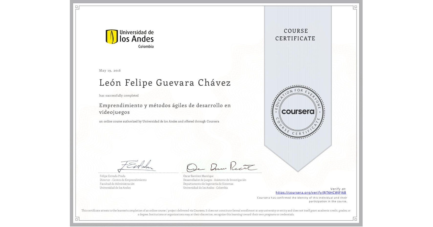 View certificate for León Felipe Guevara Chávez, Emprendimiento y métodos ágiles de desarrollo en videojuegos, an online non-credit course authorized by Universidad de los Andes and offered through Coursera
