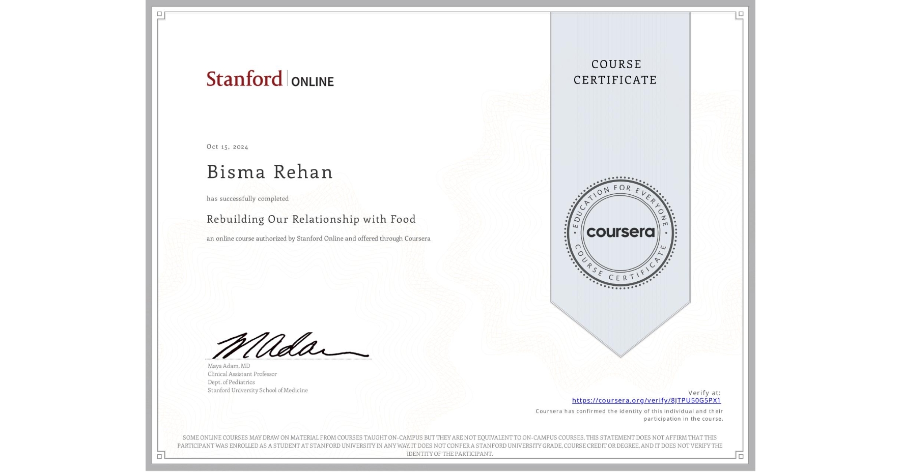 View certificate for Bisma Rehan, Rebuilding Our Relationship with Food, an online non-credit course authorized by Stanford Online and offered through Coursera