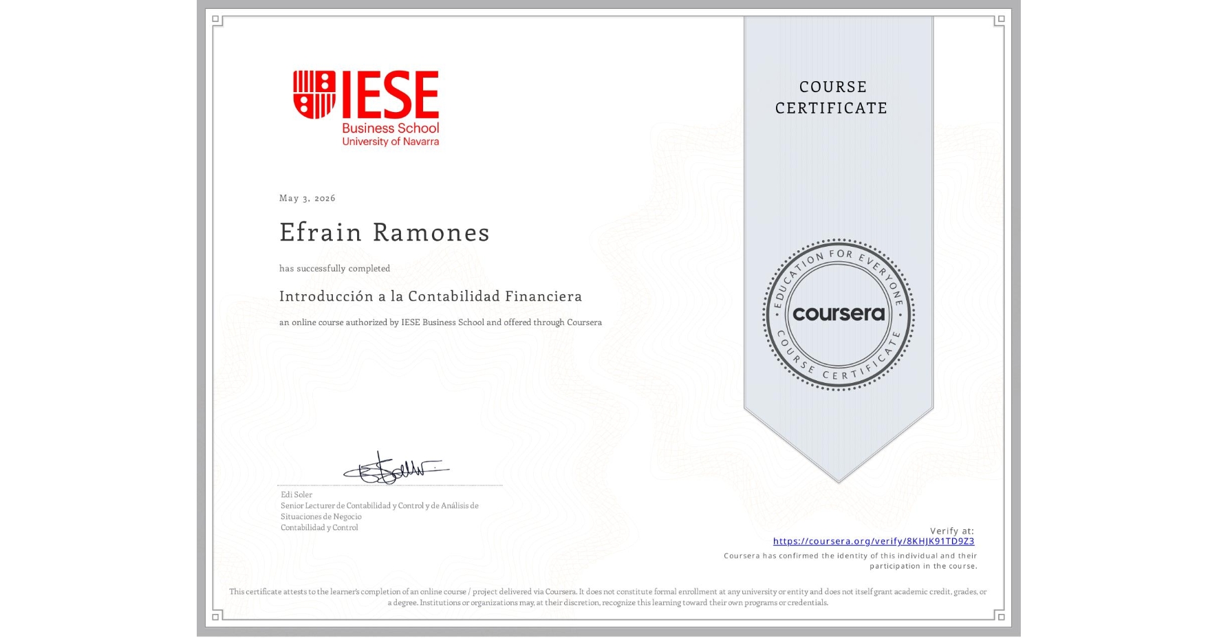 View certificate for Efrain Ramones , Introducción a la Contabilidad Financiera, an online non-credit course authorized by IESE Business School and offered through Coursera