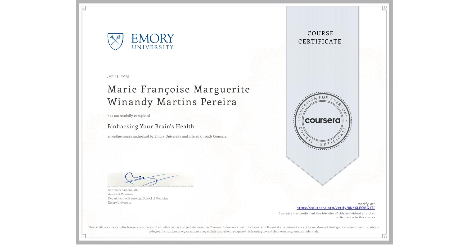 View certificate for Marie Françoise Marguerite Winandy Martins Pereira, Biohacking Your Brain's Health, an online non-credit course authorized by Emory University and offered through Coursera