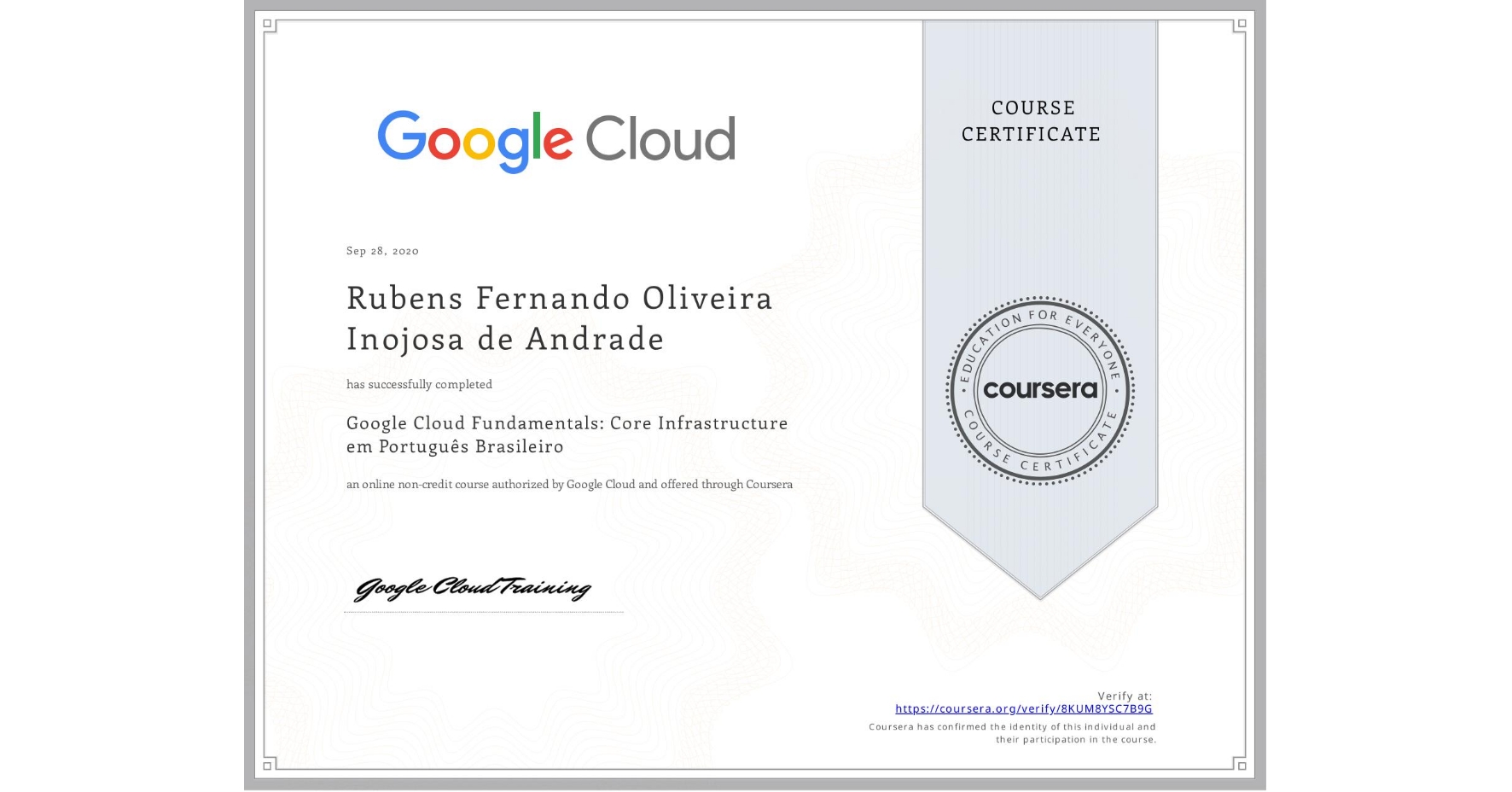 View certificate for Rubens Fernando Oliveira Inojosa de Andrade, Google Cloud Fundamentals: Core Infrastructure em Português Brasileiro, an online non-credit course authorized by Google Cloud and offered through Coursera