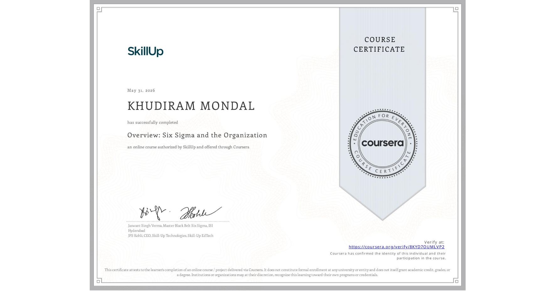 View certificate for KHUDIRAM MONDAL, Overview: Six Sigma and the Organization, an online non-credit course authorized by SkillUp and offered through Coursera