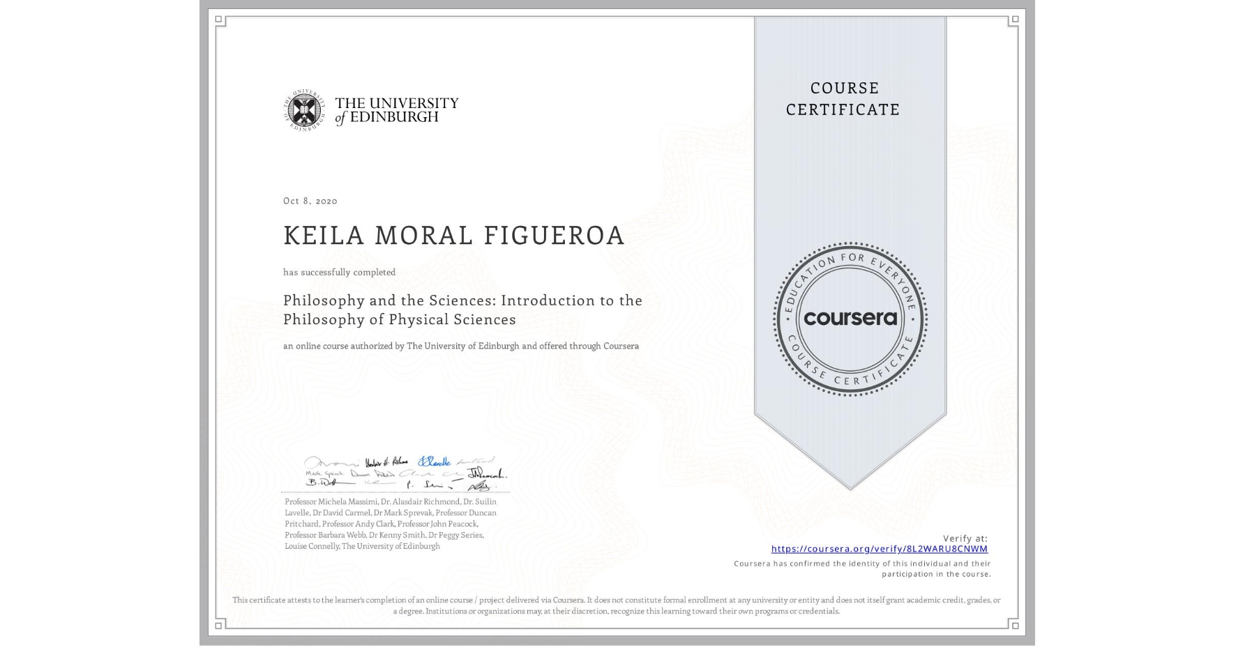 View certificate for KEILA MORAL FIGUEROA, Philosophy and the Sciences: Introduction to the Philosophy of Physical Sciences, an online non-credit course authorized by The University of Edinburgh and offered through Coursera