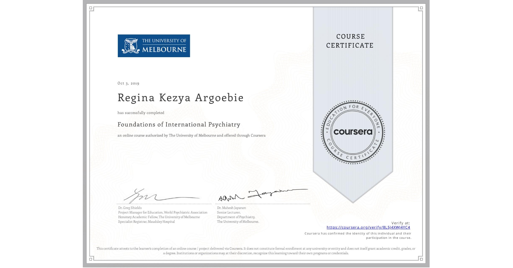 View certificate for Regina Kezya Argoebie, Foundations of International Psychiatry, an online non-credit course authorized by The University of Melbourne and offered through Coursera