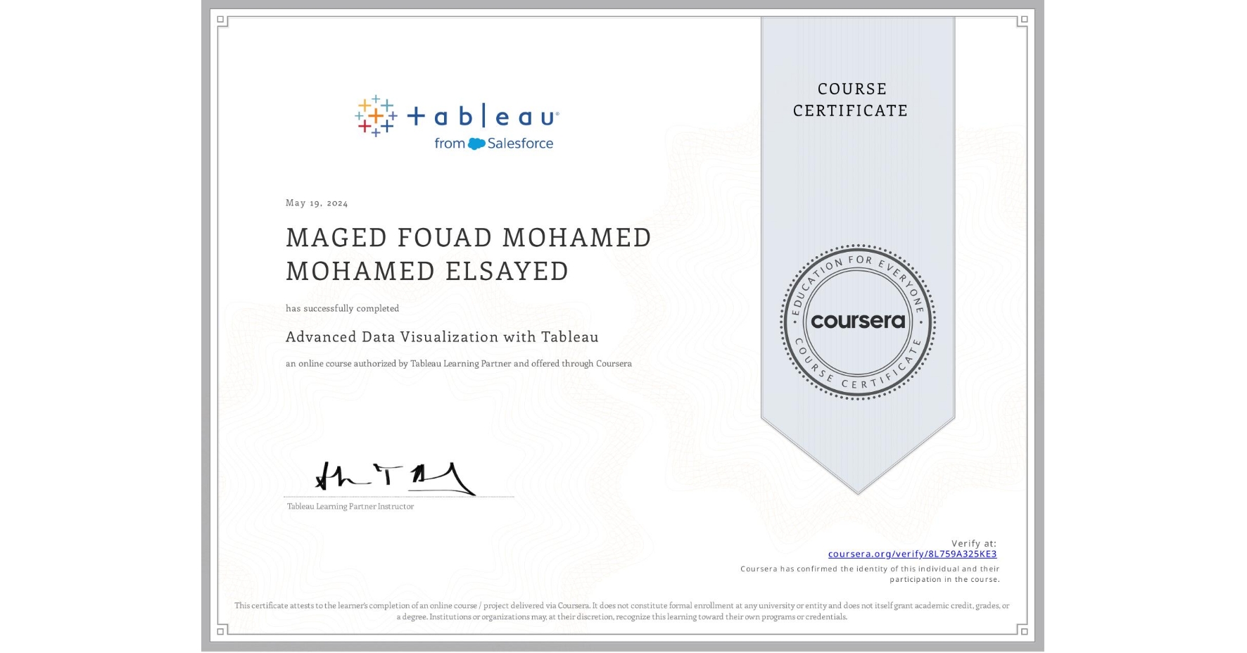 View certificate for MAGED FOUAD MOHAMED MOHAMED ELSAYED, Advanced Data Visualization with Tableau, an online non-credit course authorized by Tableau Learning Partner and offered through Coursera