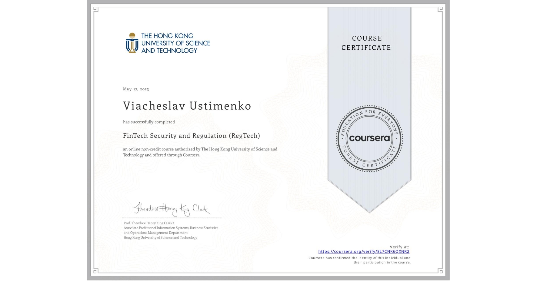 View certificate for Viacheslav Ustimenko, FinTech Security and Regulation (RegTech), an online non-credit course authorized by The Hong Kong University of Science and Technology and offered through Coursera