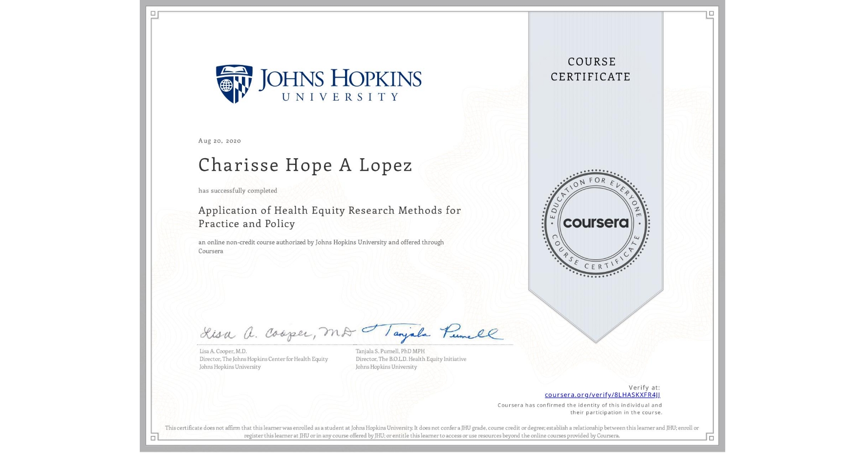 View certificate for Charisse Hope A Lopez, Application of Health Equity Research Methods for Practice and Policy , an online non-credit course authorized by Johns Hopkins University and offered through Coursera